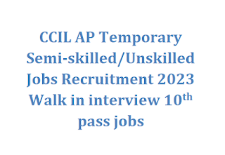 CCIL AP Temporary Semi-skilled Unskilled Jobs Recruitment 2023 Walk in interview 10th pass jobs