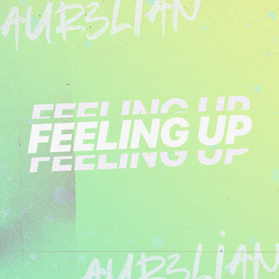 AUR3LIAN Shares New Single ‘Feeling Up’