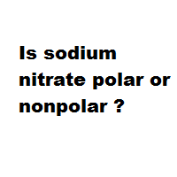 Is sodium nitrate polar or nonpolar ?