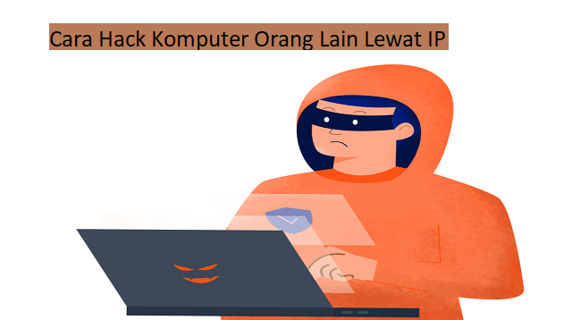 Cara Hack Komputer Orang Lain lewat IP