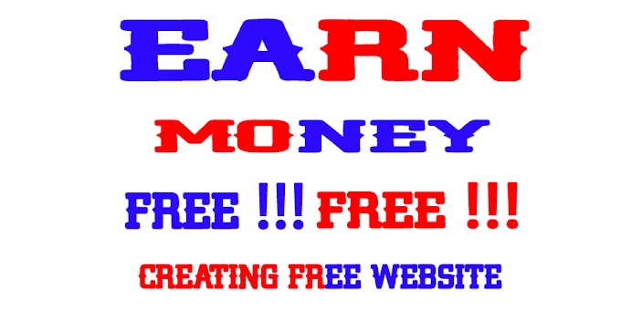 Earning Money For FREE !!! Free Online Website Creating and Blogging for Free !!!