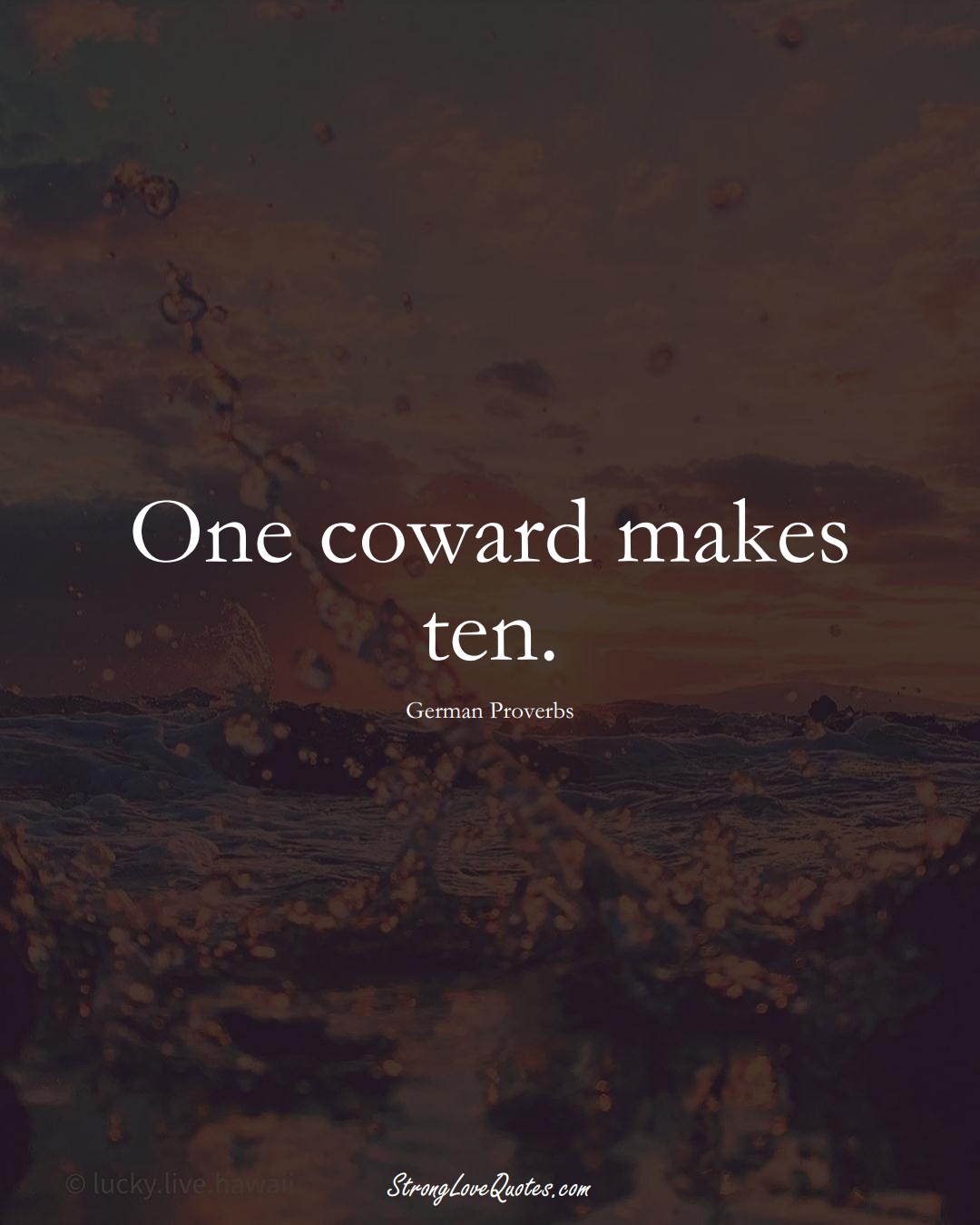 One coward makes ten. (German Sayings);  #EuropeanSayings