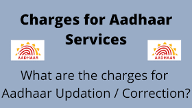 Charges for Aadhaar Services | What are the charges for Aadhaar Updation / Correction?