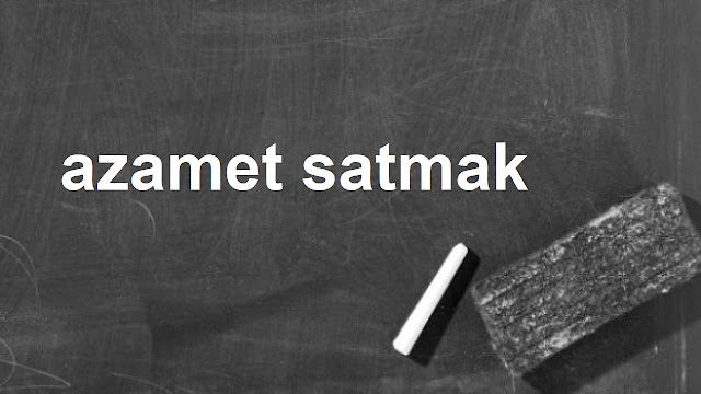 azamet satmak