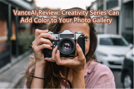 VanceAI Review: Creativity Series Can Add Color to Your Photo Gallery