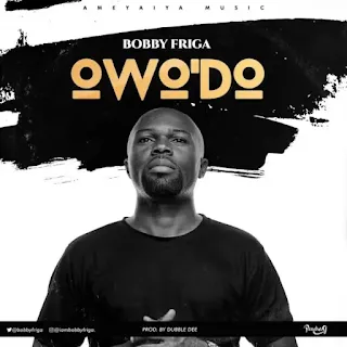 This is the picture of Download Owo'do by Bobby Friga - Africaflavour