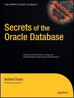 Secrets of the Oracle Database (Expert's Voice in Oracle) By Norbert Debes
