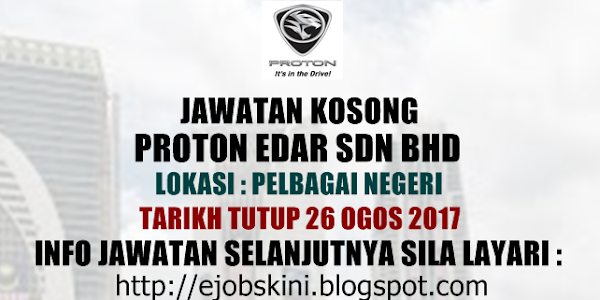 Jawatan Kosong Proton Edar Sdn Bhd - 26 Ogos 2017