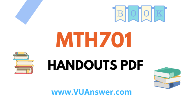 MTH701 Handouts PDF - VU Answer