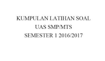 kumpulan latihan soal merupakan kisi kisi dari atas apa yang akan diuaskan atau diperkirak ✔ Kumpulan Latihan Soal UAS SMP/MTS Kurikulum 2013 Lengkap 