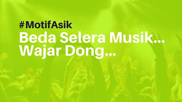 Beda Selera Musik... Wajar Dong...