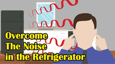 7 Ways to Overcome The Noise in the Refrigerator