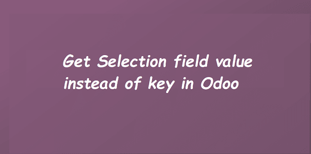 Retrieving Selection Field value instead of key