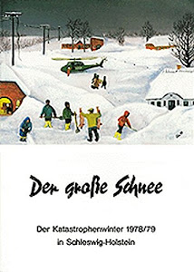 Der große Schnee: Der Katastrophenwinter 1978/79 in Schleswig-Holstein