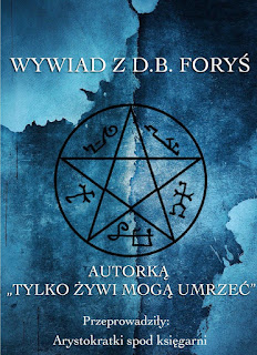 Wywiad z D.B. Foryś! Autorką "Tylko Żywi Mogą Umrzeć"