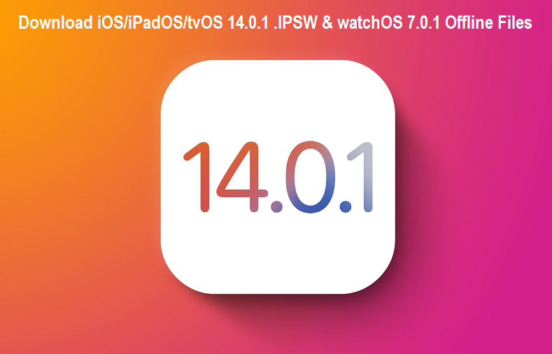 Download iOS,iPadOS,tvOS 14.0.1 .IPSW and watchOS 7.0.1