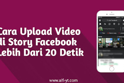 Cara Upload Video Story Facebook Lebih Dari 20 Detik