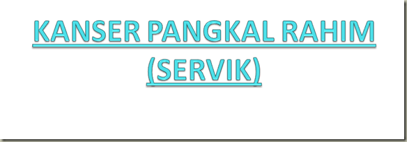 KOLEKSI TUGASAN: SITOLOGI- KANSER PANGKAL RAHIM (SERVIK)