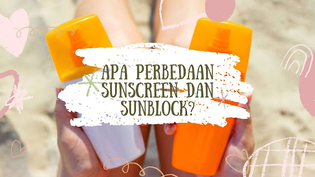 Perbedaan sunscreen dan sunblock
