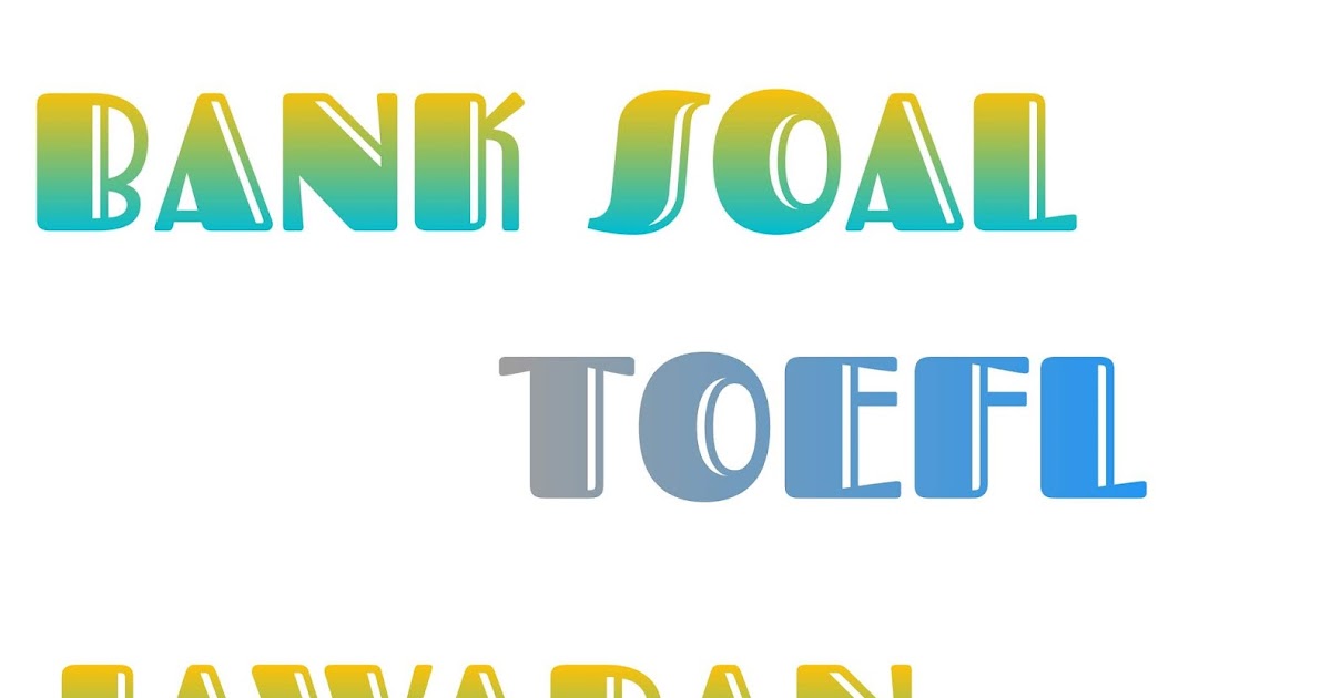 Contoh Soal Toefl "Article A, An dan The" beserta Jawaban ...