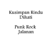 Lirik Lagu Punk Rock Jalanan Kusimpan Rindu Dihati