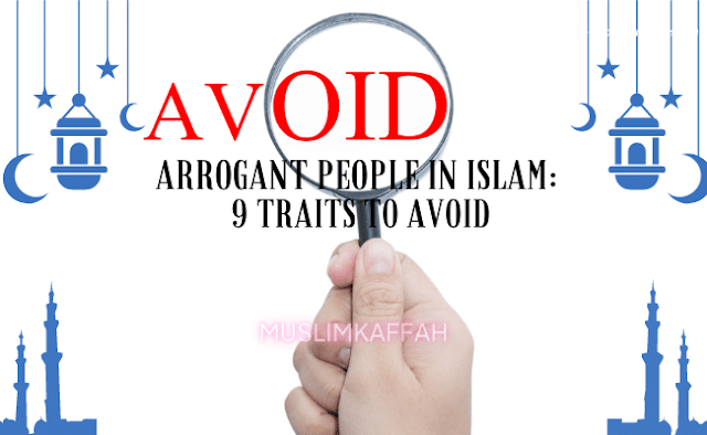 Arrogant People in Islam: 9 Traits to Avoid