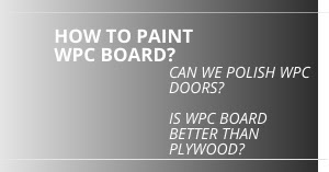 What is wpc board, Advantages of wpc boards, Disadvantages of wpc board, can we paint wpc board, how to paint wpc board, can we polish wpc board, is wpc board better than plywood