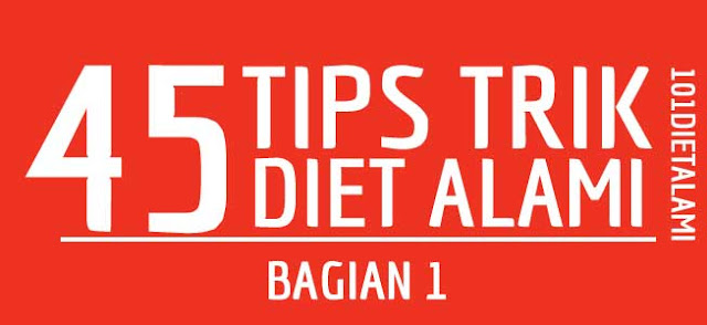 45 Tips dan Trik Diet Alami Bagian 1