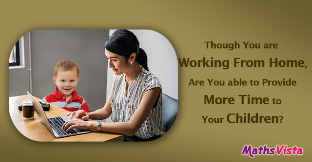 Are you able to Provide more time to your child while working from home