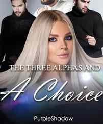 Read Novel The Three Alphas and a Choice by Purple Shadow Full Episode
