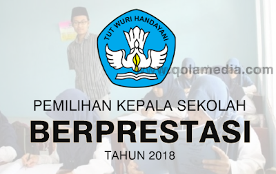  Kepala Sekolah berprestasi yakni figur kepala sekolah yang menjadi contoh dan suri taula Juknis Pemilihan Kepala Sekolah SD,SMP,SMA dan Sekolah Menengah kejuruan Berprestasi Tahun 2018