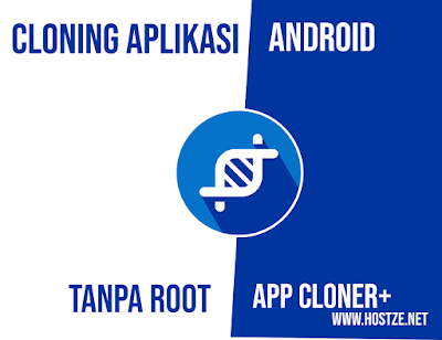 Cloning Aplikasi Android Tanpa Root Menggunakan App Cloner+ - hostze.net