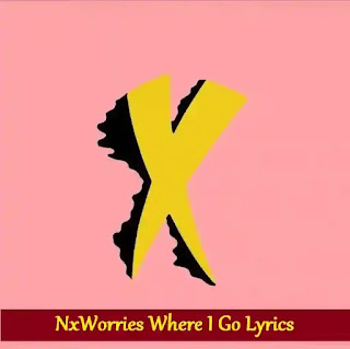 NxWorries Where I Go Lyrics