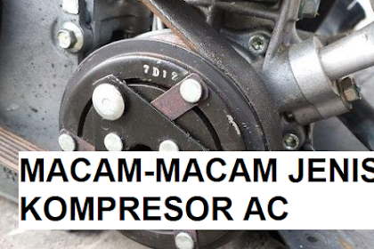 Jenis Kompresor AC Mobil, Fungsi, Tipe dan Cara Kerja