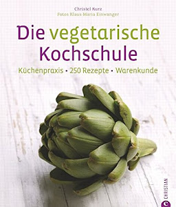 Die vegetarische Kochschule - 250 vegetarische Rezepte für Gemüsefans. Vegetarisches Kochbuch mit Tipps zu Garmethoden und Techniken der Gemüseküche.: Küchenpraxis - 250 Rezepte - Warenkunde