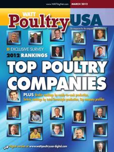 WATT Poultry USA - March 2012 | ISSN 1529-1677 | TRUE PDF | Mensile | Professionisti | Tecnologia | Distribuzione | Animali | Mangimi
WATT Poultry USA is a monthly magazine serving poultry professionals engaged in business ranging from the start of Production through Poultry Processing.
WATT Poultry USA brings you every month the latest news on poultry production, processing and marketing. Regular features include First News containing the latest news briefs in the industry, Publisher's Say commenting on today's business and communication, By the numbers reporting the current Economic Outlook, Poultry Prospective with the Economic Analysis and Product Review of the hottest products on the market.