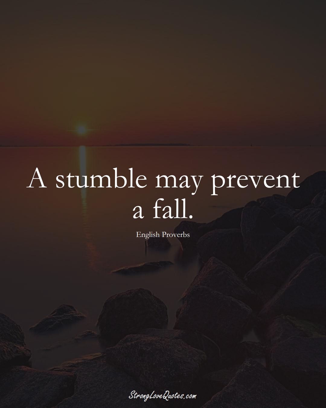 A stumble may prevent a fall. (English Sayings);  #EuropeanSayings