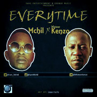 MUSIC: Mchil ft Misteer Kenzo - Everytime @iam_Mchil @MisteerKenzo @Dj_Leks