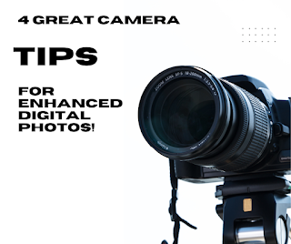 4 Great Camera Tips for Enhanced Digital Photos