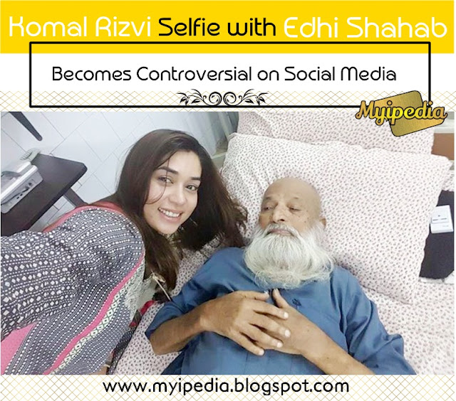 Komal Rizvi Selfie with Edhi Sahab Becomes Controversial on Social Media