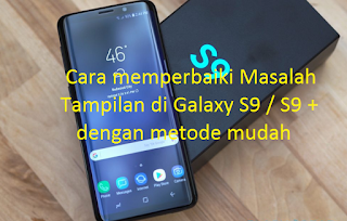 Cara memperbaiki Masalah Tampilan di Galaxy S9 / S9 + dengan metode mudah