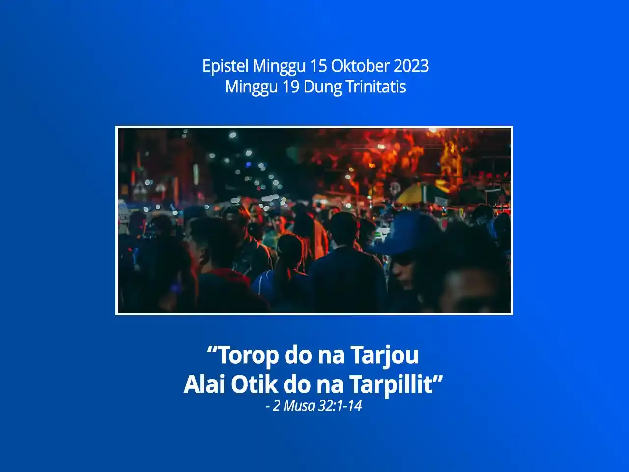 Epistel-Minggu-15-Oktober-2023-2-Musa-32-ayat-1-14-Torop-do-na-Tarjou-Alai-Otik-do-na-Tarpillit