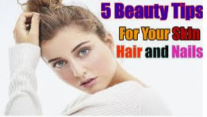 5 Hair Nail and Skin Care Tips