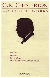 The Collected Works of G.K. Chesterton: Heretics, Orthodoxy, the Blatchford Controversies