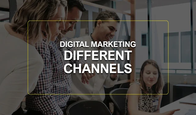 What is digital marketing - Different digital marketing channels