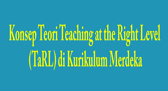 Konsep Teori Teaching at the Right Level (TaRL) di Kurikulum Merdeka