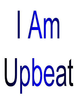 I am Upbeat.