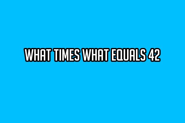 what-times-what-equals-42-go-easy-tips