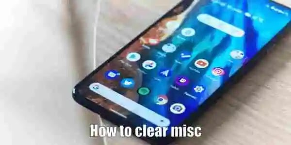 Steps to know How to clear misc