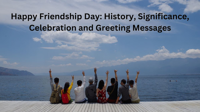 Happy Friendship Day: History, Significance, Celebration and Greeting Messages